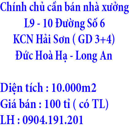 Chính chủ cần bán nhà xưởngLô L9-10 đường số 6, khu CN Hải Sơn ( GD 3+4), Đức Hoà Hạ, Long An